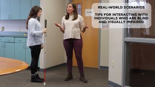 Real World Scenarios: Tips for Interacting with Individuals who are Blind and Visually Impaired