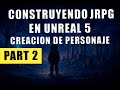 Construyendo JRPG en Unreal 5 y C++ || Part 2 - Crear personaje y agregar movimiento.