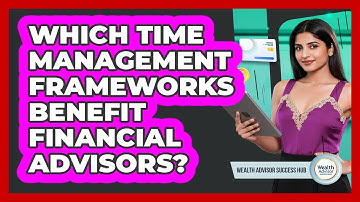 Which Time Management Frameworks Benefit Financial Advisors?