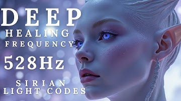 DEEP Healing Frequency 528 Hz 🤍 Sirian Light Codes ✨ Influences Cells & Repair Processes in the Body