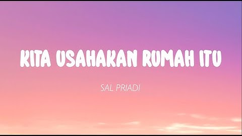 Sal Priadi - Kita Usahakan Rumah Itu (Lirik)