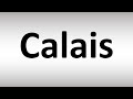 How to Pronounce Calais