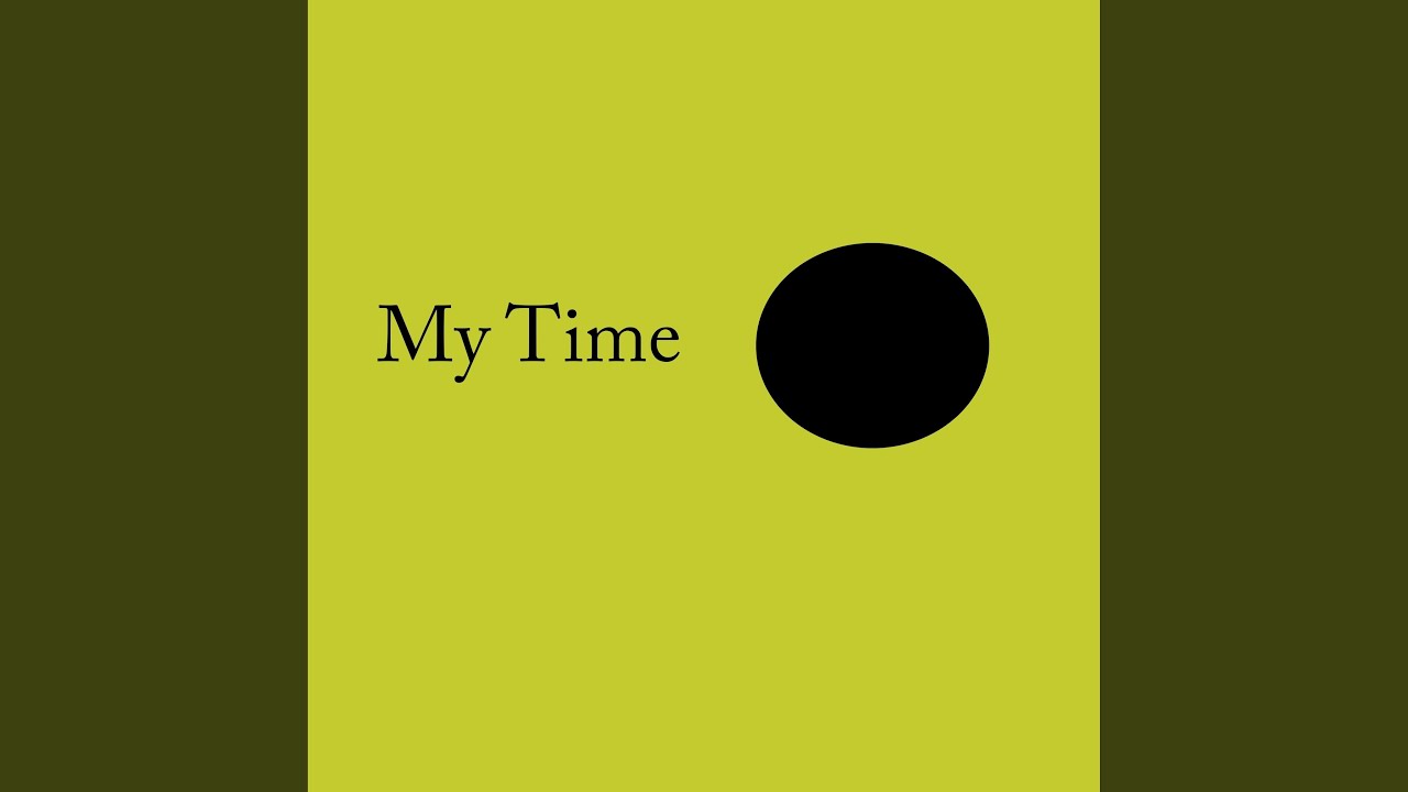 Watch My Time on YouTube Watch My Time on YouTube