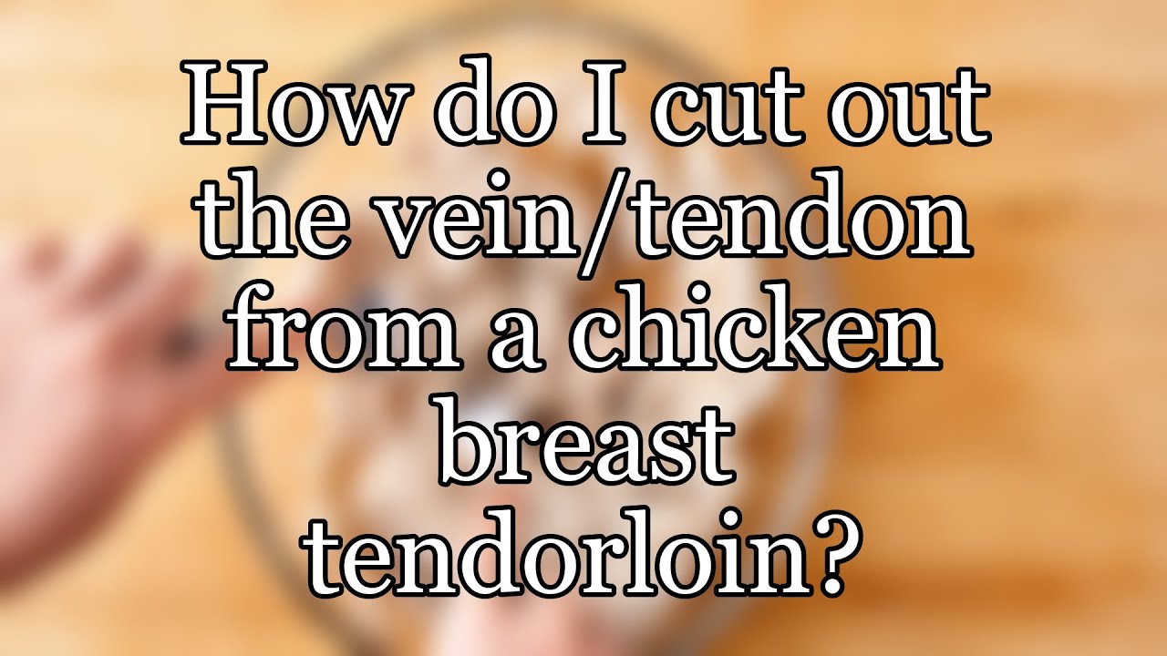 How do I cut out the vein/tendon from a chicken breast tendorloin