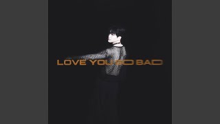 LOVE YOU SO BAD - Juben