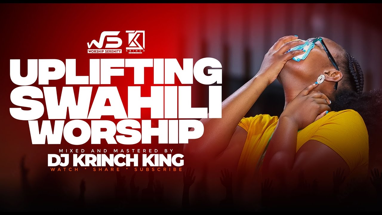 DEEP SWAHILI WORSHIP MIX OF ALL TIME 2024 | WORSHIP GOSPEL MIX | DJ KRINCH KING