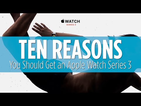 10 Reasons to Get an Apple Watch Series 3