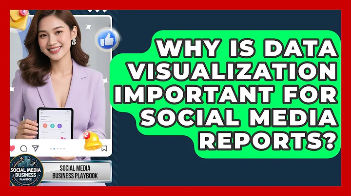 Why Is Data Visualization Important For Social Media Reports? - Social Media Business Playbook