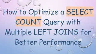 How to Optimize a SELECT COUNT Query with Multiple LEFT JOINS for Better Performance