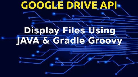 Connecting Java Gradle With Google Drive | Part 1 | Groovy