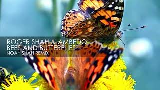 Roger Shah & Ambedo - Bees And Butterflies (Noah Shah Remix)