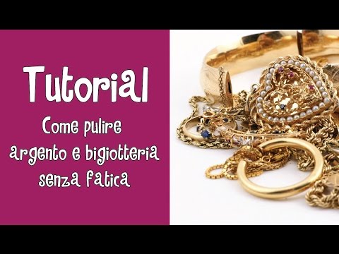 Tutorial - COME PULIRE ARGENTO E BIGIOTTERIA SENZA FATICA