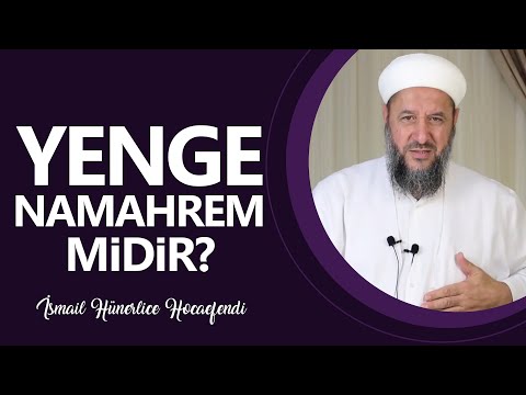 YENGE NAMAHREM MİDİR? - İsmail Hünerlice Hocaefendi