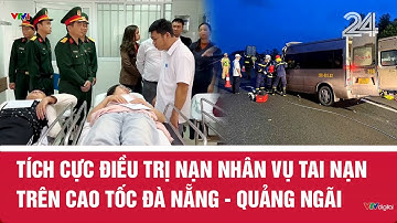 Tích cực điều trị nạn nhân vụ tai nạn trên cao tốc Đà Nẵng - Quảng Ngãi | VTV24