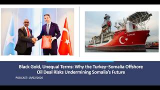 Black Gold, Unequal Terms: Why the Turkey–Somalia Offshore Oil Deal is Undermining Somalia’s Future