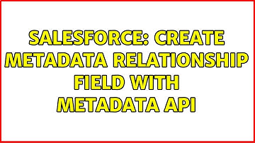 Salesforce: Create Metadata Relationship field with Metadata API