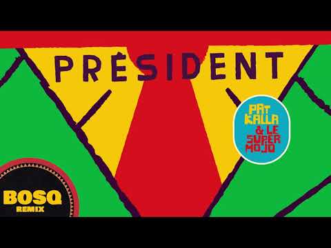 Pat Kalla & Le Super Mojo – Président (Bosq Remix) {Official Audio}