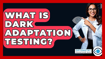 What Is Dark Adaptation Testing? - Optometry Knowledge Base