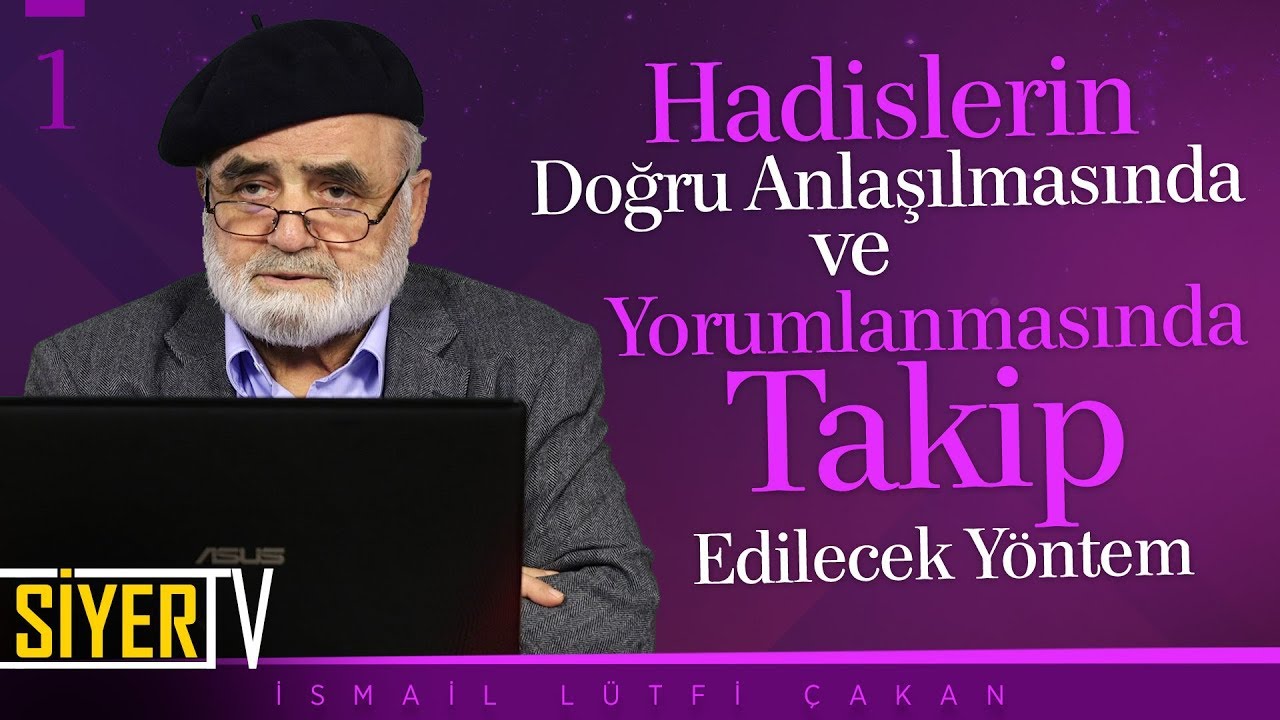 Hadislerin Doğru Anlaşılmasında ve Yorumlanmasında Takip Edilecek Yöntem | İsmail Lütfi Çakan