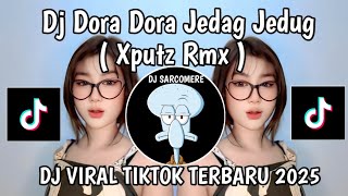 DJ DORA DORA REMIX || DJ DORA DORA JEDAG JEDUG XPUTZ RMX VIRAL TIKTOK TERBARU 2025 MENGKANE