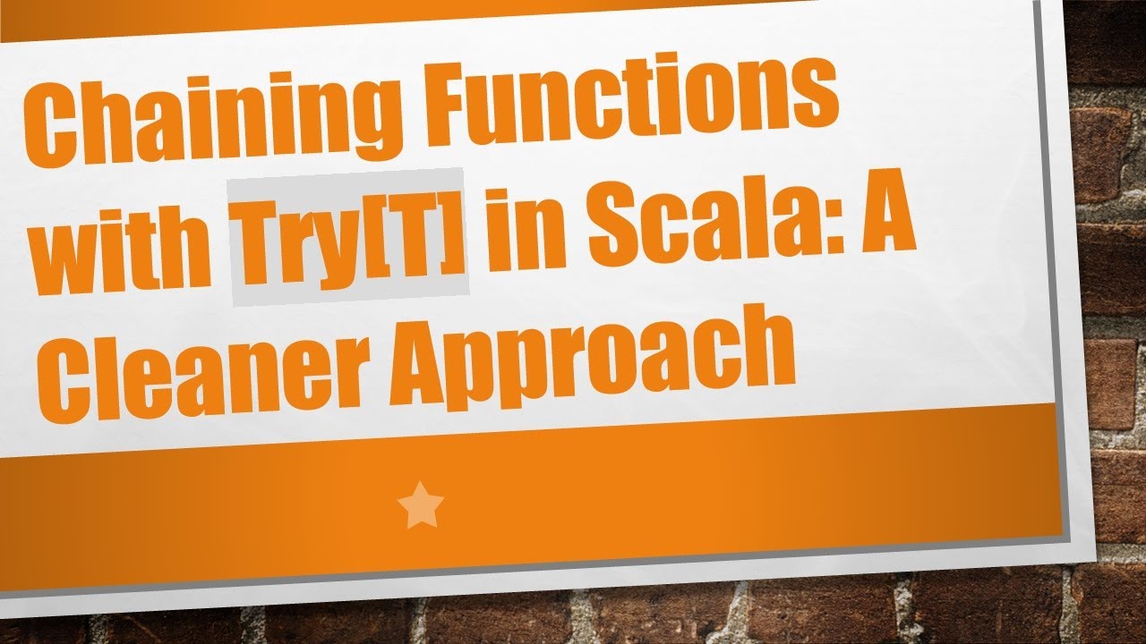 Chaining Functions with Try[T] in Scala: A Cleaner Approach