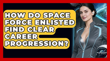How Do Space Force Enlisted Find Clear Career Progression? - Warriors In Space