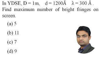 In YDSE, D = 1m, d = 1200Å , λ = 300 Å,  Find maximum number of bright fringes on screen.