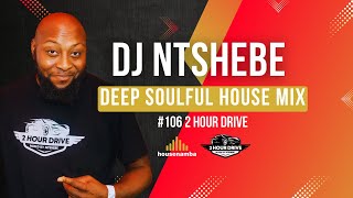 DJ Ntshebe deep soulful house mix 106 2 Hour Drive | housenamba