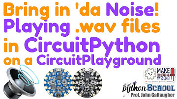 Bring in Da Noise! Playing .wav files in CircuitPython on a CircuitPlayground (CircuitPython School)