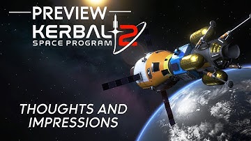 Kerbal Space Program 2 - PREVIEW - Thoughts and Impressions Gameplay