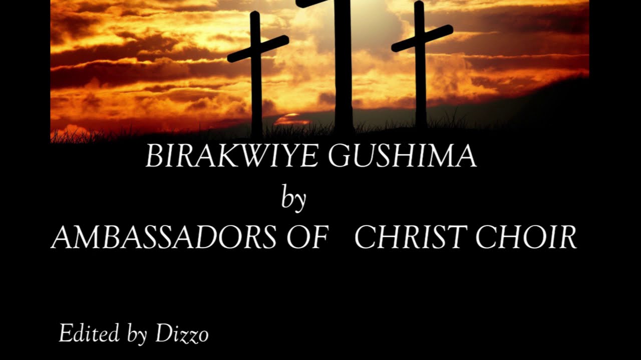 BIRAKWIYE GUSHIMA AMBASSADERS OF CHRIST RWANDA LYRICS 2021