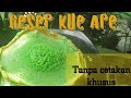 Resep dan cara membuat kue ape tanpa cetakan khusus