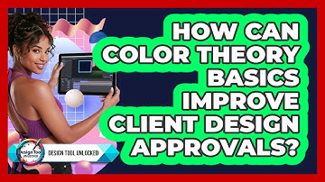 How Can Color Theory Basics Improve Client Design Approvals? - Design Tool Unlocked