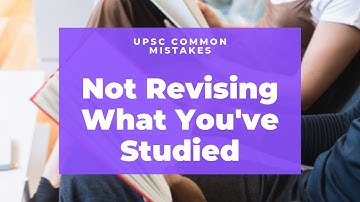 UPSC Preparation #6 Not Revising What You