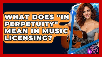 What Does "In Perpetuity" Mean In Music Licensing? - Pop Music Gurus