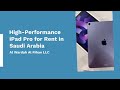 Flexible iPad Rental Riyadh for Corporate Projects