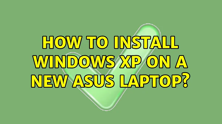 How to install Windows XP on a new ASUS laptop?