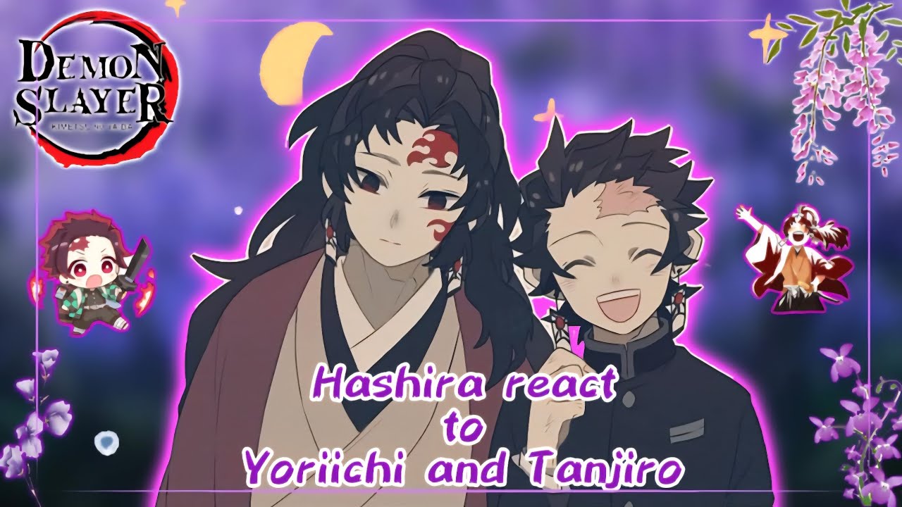 [] Hashira react to Yoriichi and Tanjiro [] Gacha Reaction []