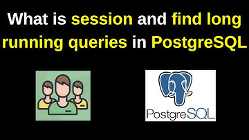 What is session and find long running queries in PostgreSQL | How to kill postgreSQL session | 2024