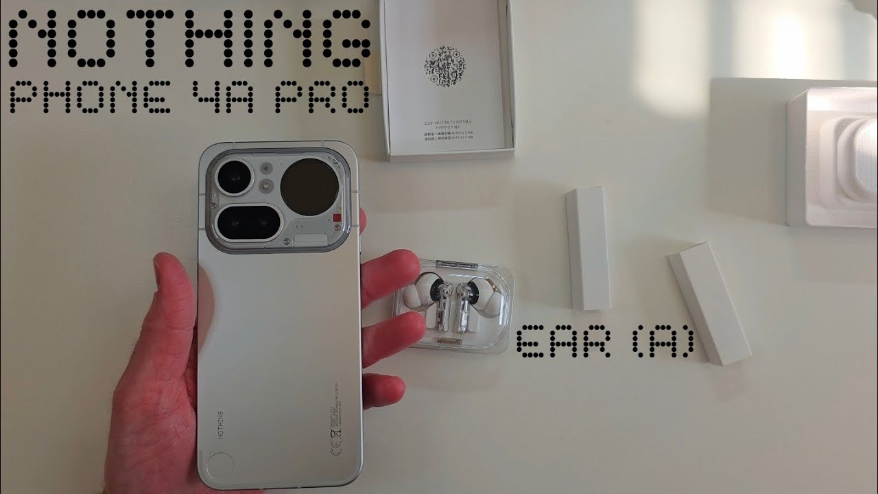 Nothing Phone 4a Pro Unboxing Review & Initial First Impressions. Nothing Ear (a).