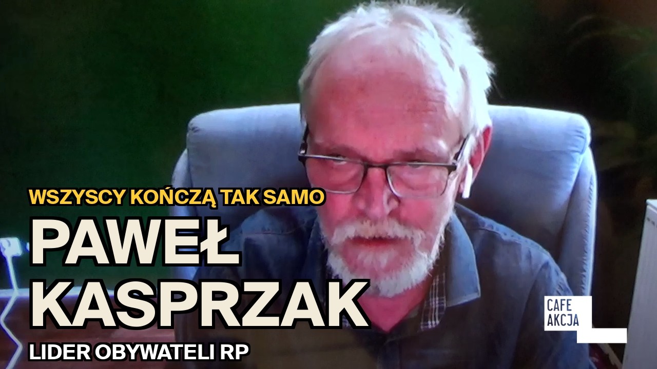 Wszyscy kończą tak samo. Paweł Kasprzak, lider Obywateli RP