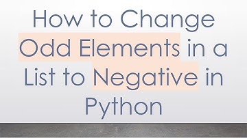 How to Change Odd Elements in a List to Negative in Python