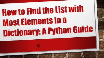 How to Find the List with Most Elements in a Dictionary: A Python Guide