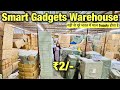 सबसे सस्ता Smart Gadgets Warehouse | Cheapest Smart Gadgets in Delhi | Gadgets Importer