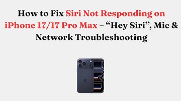 How to Fix Siri Not Responding on iPhone 17/17 Pro Max – “Hey Siri”, Mic & Network Troubleshooting
