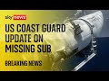 US Coast Guard says five men aboard missing sub believed to be dead after 