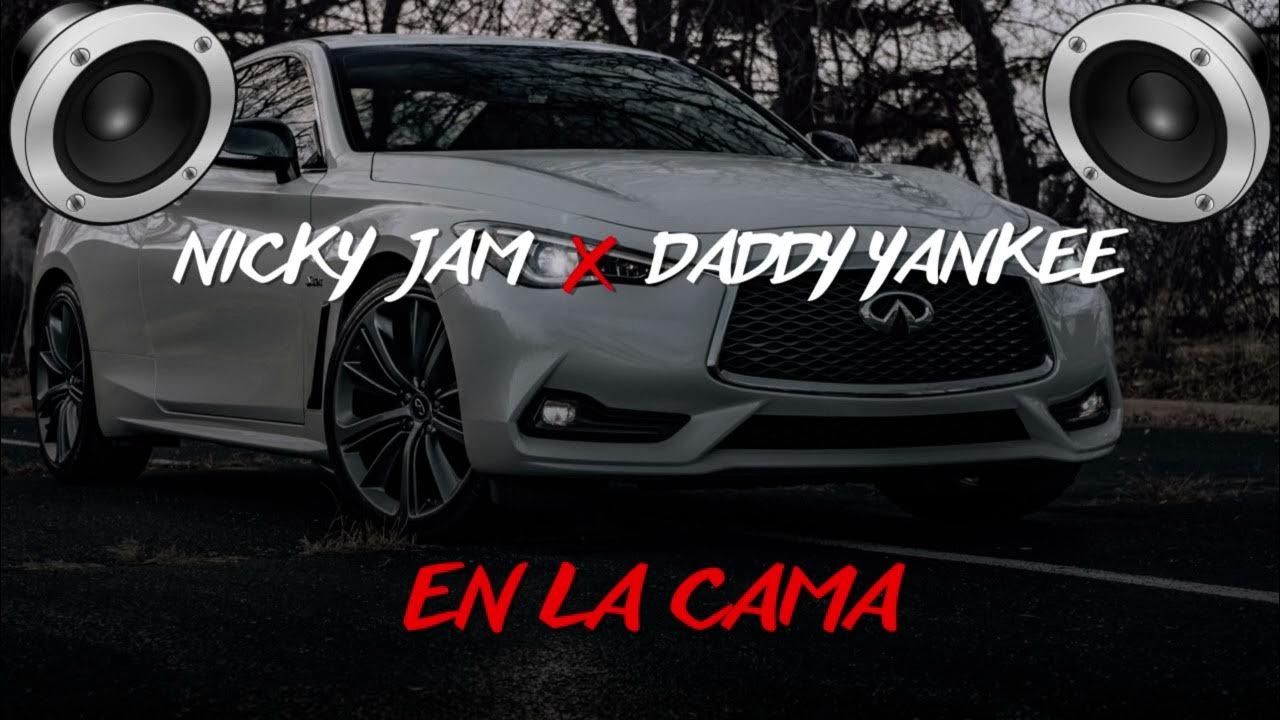 En La Cama Nicky Jam Y Daddy Letra Nicky Jam Ft Daddy Yankee - EN LA CAMA (BASS BOOSTED) - YouTube