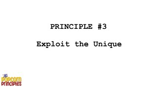 Principle #3-Exploit the Unique