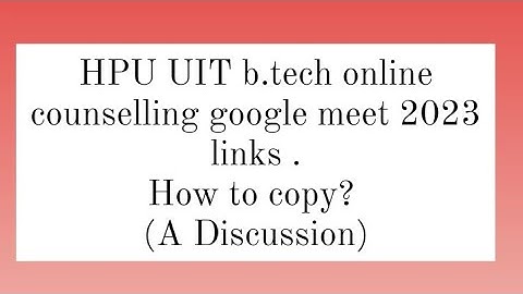 HPU UIT b.tech online counseling 2023 Google meet links | HPU B.tech online counseling 2023