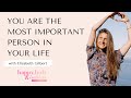 You are the most important person in your life   interview special with elizabeth gilbert english